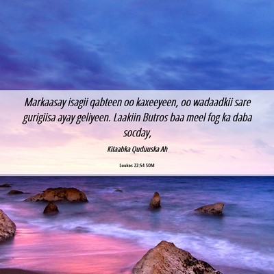 Picture 06 - Luukos 22:54 SOM - Markaasay isagii qabteen oo kaxeeyeen, oo - Bible Verse Picture