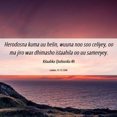 Picture 06 - Luukos 23:15 SOM - Herodosna kuma uu helin, wuuna noo soo celiyey, - Bible Verse Picture