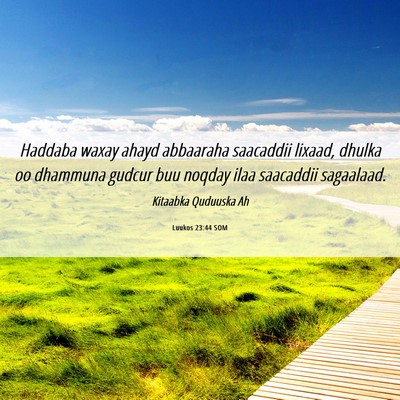 Picture 06 - Luukos 23:44 SOM - Haddaba waxay ahayd abbaaraha saacaddii lixaad, - Bible Verse Picture