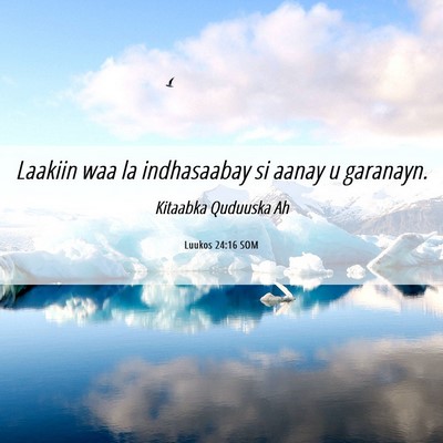 Picture 06 - Luukos 24:16 SOM - Laakiin waa la indhasaabay si aanay u - Bible Verse Picture