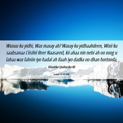 Picture 06 - Luukos 24:19 SOM - Wuxuu ku yidhi, Wax maxay ah? Waxay ku - Bible Verse Picture