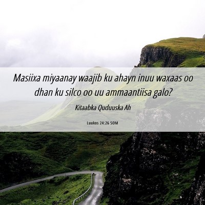 Picture 06 - Luukos 24:26 SOM - Masiixa miyaanay waajib ku ahayn inuu waxaas oo - Bible Verse Picture