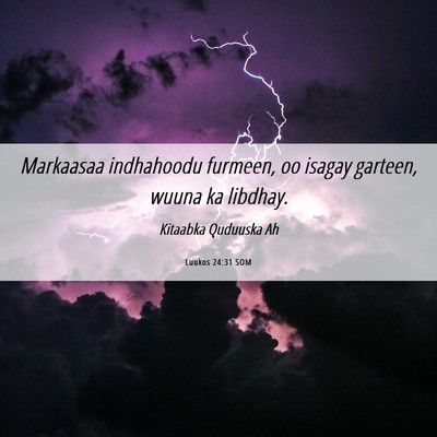 Picture 06 - Luukos 24:31 SOM - Markaasaa indhahoodu furmeen, oo isagay garteen, - Bible Verse Picture