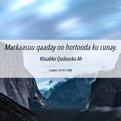 Picture 06 - Luukos 24:43 SOM - Markaasuu qaaday oo hortooda ku - Bible Verse Picture