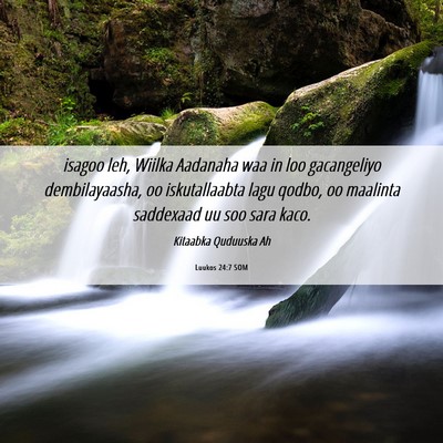Picture 06 - Luukos 24:7 SOM - isagoo leh, Wiilka Aadanaha waa in loo - Bible Verse Picture
