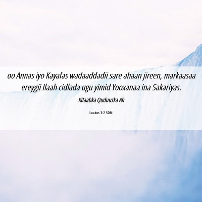 Picture 06 - Luukos 3:2 SOM - oo Annas iyo Kayafas wadaaddadii sare ahaan - Bible Verse Picture