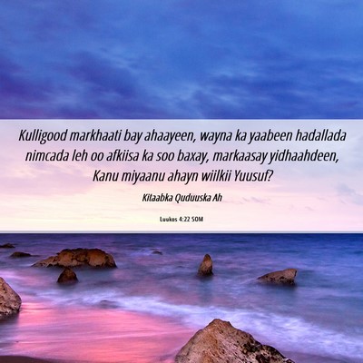 Picture 06 - Luukos 4:22 SOM - Kulligood markhaati bay ahaayeen, wayna ka - Bible Verse Picture