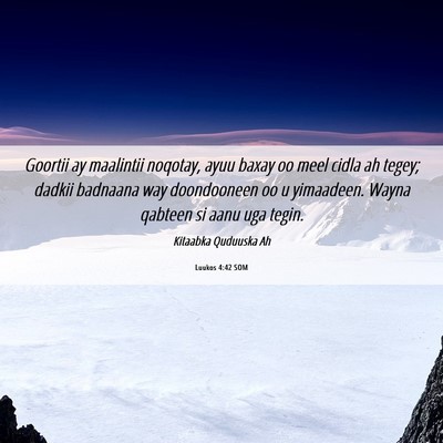 Picture 06 - Luukos 4:42 SOM - Goortii ay maalintii noqotay, ayuu baxay oo meel - Bible Verse Picture