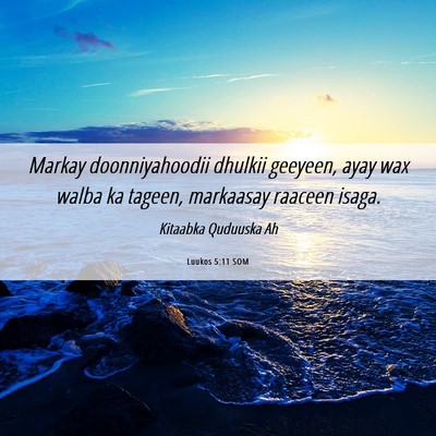 Picture 06 - Luukos 5:11 SOM - Markay doonniyahoodii dhulkii geeyeen, ayay wax - Bible Verse Picture
