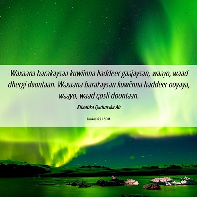 Picture 06 - Luukos 6:21 SOM - Waxaana barakaysan kuwiinna haddeer gaajaysan, - Bible Verse Picture