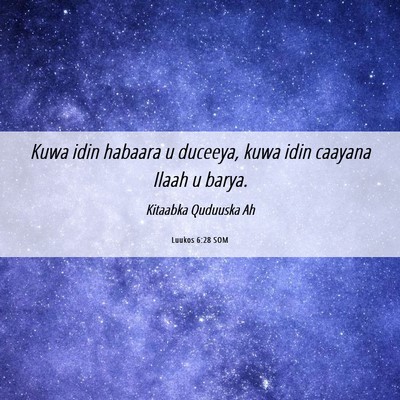 Picture 06 - Luukos 6:28 SOM - Kuwa idin habaara u duceeya, kuwa idin caayana - Bible Verse Picture