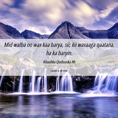 Picture 06 - Luukos 6:30 SOM - Mid walba oo wax kaa barya, sii; kii waxaaga - Bible Verse Picture