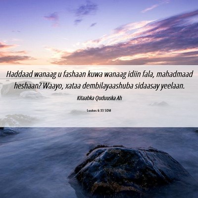 Picture 06 - Luukos 6:33 SOM - Haddaad wanaag u fashaan kuwa wanaag idiin fala, - Bible Verse Picture