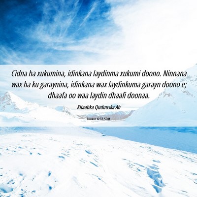 Picture 06 - Luukos 6:37 SOM - Cidna ha xukumina, idinkana laydinma xukumi - Bible Verse Picture