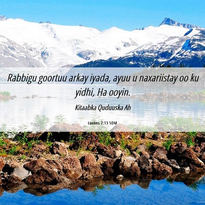 Picture 06 - Luukos 7:13 SOM - Rabbigu goortuu arkay iyada, ayuu u naxariistay - Bible Verse Picture