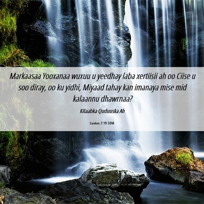 Picture 06 - Luukos 7:19 SOM - Markaasaa Yooxanaa wuxuu u yeedhay laba xertiisii - Bible Verse Picture