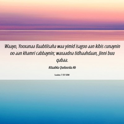 Picture 06 - Luukos 7:33 SOM - Waayo, Yooxanaa Baabtiisaha waa yimid isagoo aan - Bible Verse Picture
