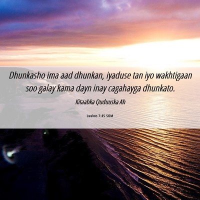 Picture 06 - Luukos 7:45 SOM - Dhunkasho ima aad dhunkan, iyaduse tan iyo - Bible Verse Picture
