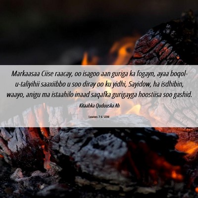 Picture 06 - Luukos 7:6 SOM - Markaasaa Ciise raacay, oo isagoo aan guriga ka - Bible Verse Picture