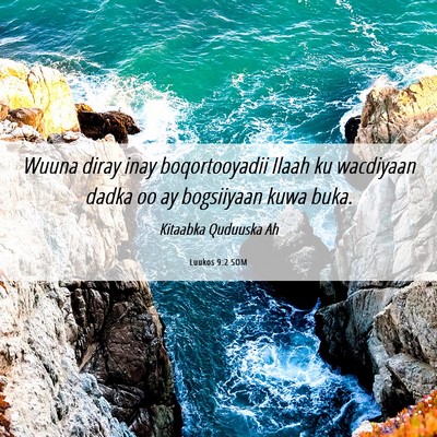 Picture 06 - Luukos 9:2 SOM - Wuuna diray inay boqortooyadii Ilaah ku wacdiyaan - Bible Verse Picture