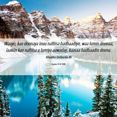 Picture 06 - Luukos 9:24 SOM - Waayo, kan doonaya inuu naftiisa badbaadiyo, waa - Bible Verse Picture