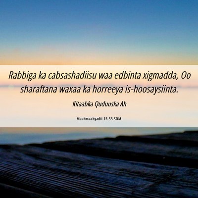 Picture 06 - Maahmaahyadii 15:33 SOM - Rabbiga ka cabsashadiisu waa edbinta xigmadda, Oo - Bible Verse Picture
