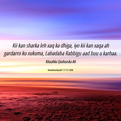 Picture 06 - Maahmaahyadii 17:15 SOM - Kii kan sharka leh xaq ka dhiga, iyo kii kan xaqa - Bible Verse Picture