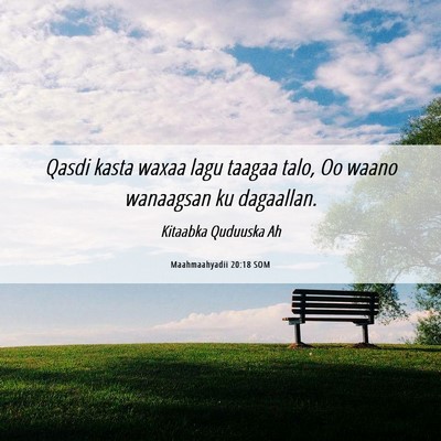 Picture 06 - Maahmaahyadii 20:18 SOM - Qasdi kasta waxaa lagu taagaa talo, Oo waano - Bible Verse Picture