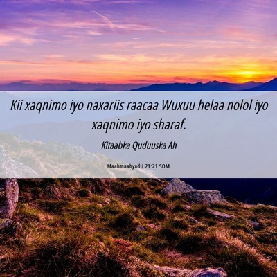 Picture 06 - Maahmaahyadii 21:21 SOM - Kii xaqnimo iyo naxariis raacaa Wuxuu helaa nolol - Bible Verse Picture