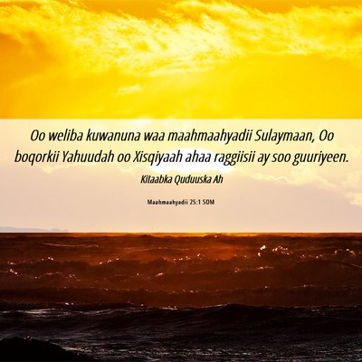 Picture 06 - Maahmaahyadii 25:1 SOM - Oo weliba kuwanuna waa maahmaahyadii Sulaymaan, - Bible Verse Picture