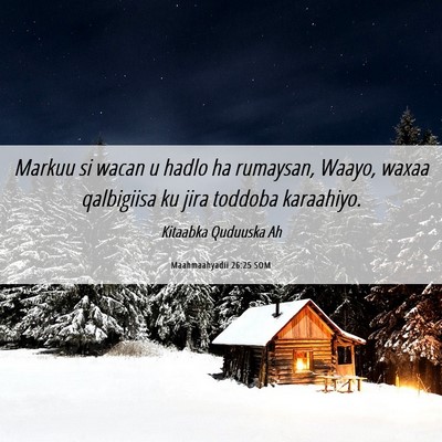 Picture 06 - Maahmaahyadii 26:25 SOM - Markuu si wacan u hadlo ha rumaysan, Waayo, waxaa - Bible Verse Picture