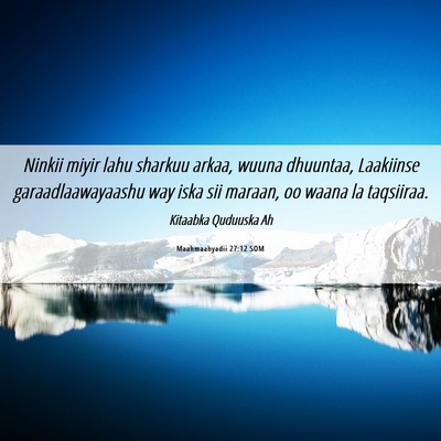 Picture 06 - Maahmaahyadii 27:12 SOM - Ninkii miyir lahu sharkuu arkaa, wuuna dhuuntaa, - Bible Verse Picture