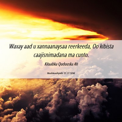Picture 06 - Maahmaahyadii 31:27 SOM - Waxay aad u xannaanaysaa reerkeeda, Oo kibista - Bible Verse Picture