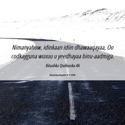 Picture 06 - Maahmaahyadii 8:4 SOM - Nimanyahow, idinkaan idiin dhawaaqayaa, Oo - Bible Verse Picture