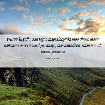 Picture 06 - Markos 1:38 SOM - Wuxuu ku yidhi, Aan tagno magaalooyinka inoo - Bible Verse Picture