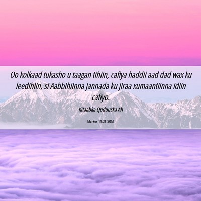 Picture 06 - Markos 11:25 SOM - Oo kolkaad tukasho u taagan tihiin, cafiya haddii - Bible Verse Picture