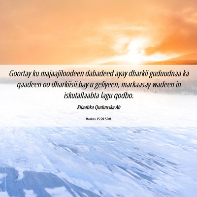 Picture 06 - Markos 15:20 SOM - Goortay ku majaajiloodeen dabadeed ayay dharkii - Bible Verse Picture