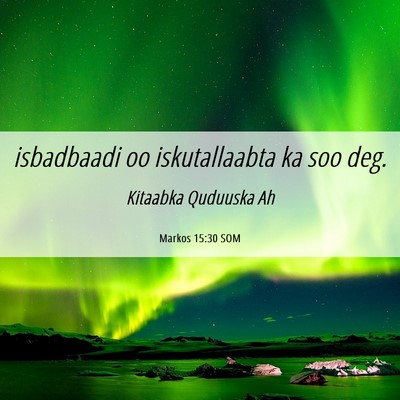 Picture 06 - Markos 15:30 SOM - isbadbaadi oo iskutallaabta ka soo - Bible Verse Picture