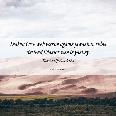 Picture 06 - Markos 15:5 SOM - Laakiin Ciise weli waxba ugama jawaabin, sidaa - Bible Verse Picture