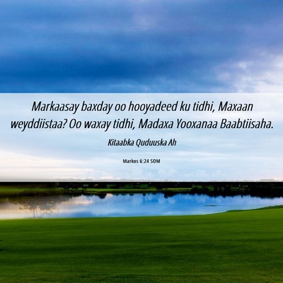 Picture 06 - Markos 6:24 SOM - Markaasay baxday oo hooyadeed ku tidhi, Maxaan - Bible Verse Picture