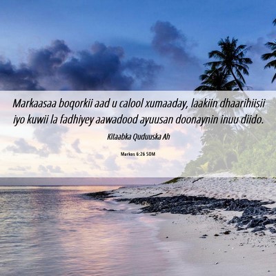 Picture 06 - Markos 6:26 SOM - Markaasaa boqorkii aad u calool xumaaday, laakiin - Bible Verse Picture