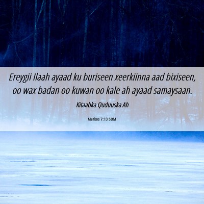 Picture 06 - Markos 7:13 SOM - Ereygii Ilaah ayaad ku buriseen xeerkiinna aad - Bible Verse Picture