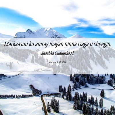 Picture 06 - Markos 8:30 SOM - Markaasuu ku amray inayan ninna isaga u - Bible Verse Picture