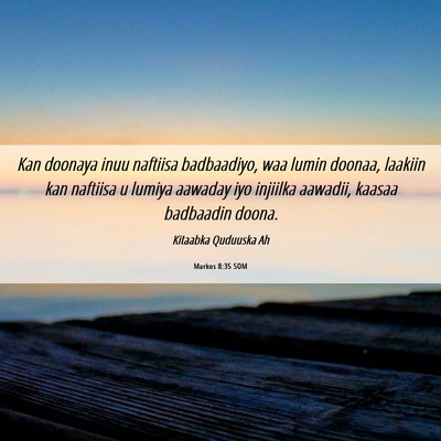 Picture 06 - Markos 8:35 SOM - Kan doonaya inuu naftiisa badbaadiyo, waa lumin - Bible Verse Picture