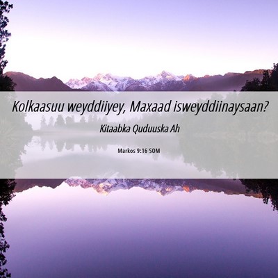 Picture 06 - Markos 9:16 SOM - Kolkaasuu weyddiiyey, Maxaad - Bible Verse Picture