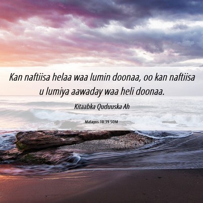 Picture 06 - Matayos 10:39 SOM - Kan naftiisa helaa waa lumin doonaa, oo kan - Bible Verse Picture