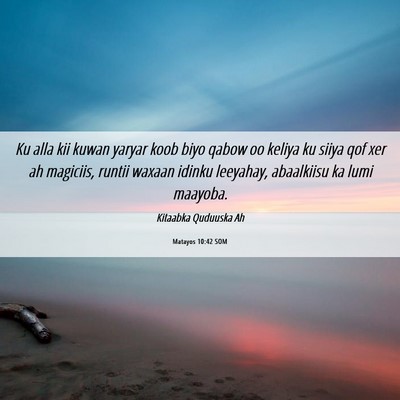 Picture 06 - Matayos 10:42 SOM - Ku alla kii kuwan yaryar koob biyo qabow oo - Bible Verse Picture