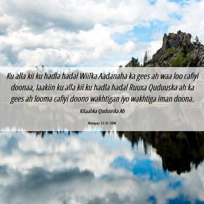 Picture 06 - Matayos 12:32 SOM - Ku alla kii ku hadla hadal Wiilka Aadanaha ka - Bible Verse Picture