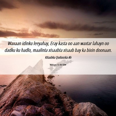 Picture 06 - Matayos 12:36 SOM - Waxaan idinku leeyahay, Eray kasta oo aan waxtar - Bible Verse Picture
