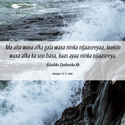 Picture 06 - Matayos 15:11 SOM - Ma aha waxa afka gala waxa ninka nijaaseeyaa, - Bible Verse Picture